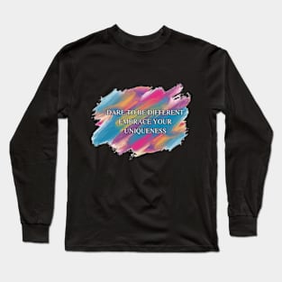 Dare To Be Different Embrace Your Uniqueness Long Sleeve T-Shirt